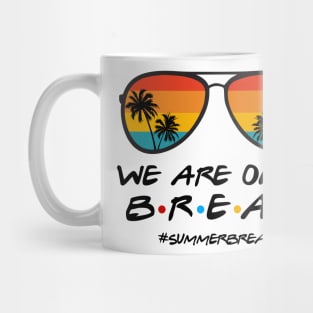 We Are On a Break Summer Break Sungles Last Day Of School Mug